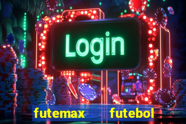 futemax   futebol ao vivo